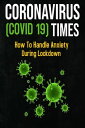 Coronavirus Times (COVID -19) - How To Handle Anxiety During Lockdown【電子書籍】 Howard W. Willis