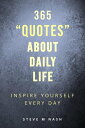 ŷKoboŻҽҥȥ㤨365 Quotes about Daily Life: Inspire Yourself Every DayŻҽҡ[ Steve M Nash ]פβǤʤ399ߤˤʤޤ