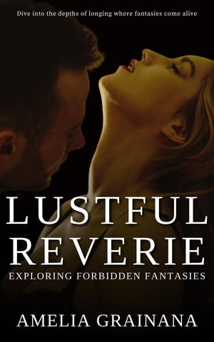Lustful Reverie - Exploring Forbidden Fantasies- Dive into the depths of longing where fantasies come alive
