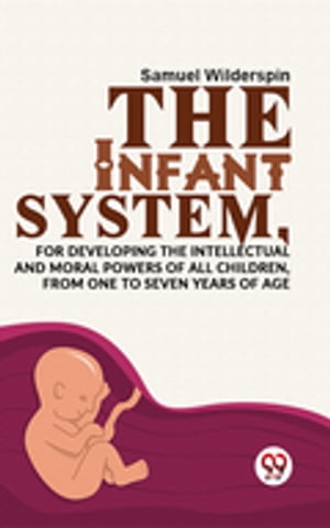 ŷKoboŻҽҥȥ㤨The Infant System,For Developing The Intellectual And Moral Powers Of All Children, From One To Seven Years Of AgeŻҽҡ[ Samuel Wilderspin ]פβǤʤ132ߤˤʤޤ