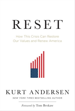 Reset How This Crisis Can Restore Our Values and Renew America【電子書籍】[ Kurt Andersen ]