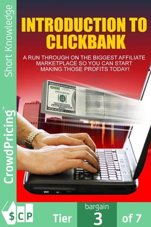 Introduction To Click Bank: An overview of the biggest affiliate marketplace - start making profits today!