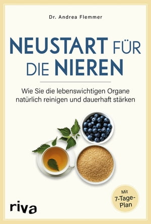 Neustart f?r die Nieren Wie Sie die lebenswichtigen Organe nat?rlich reinigen und dauerhaft st?rken. Mit 7-Tage-Plan【電子書籍】[ Andrea Flemmer Dr. ]