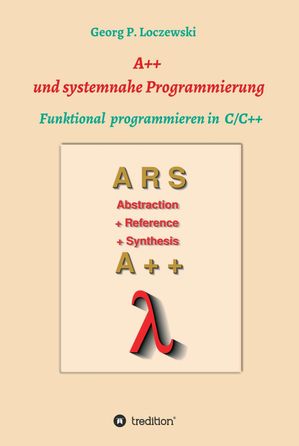 A++ und systemnahe Programmiersprachen Funktional programmieren in C/C++Żҽҡ[ Georg P. Loczewski ]