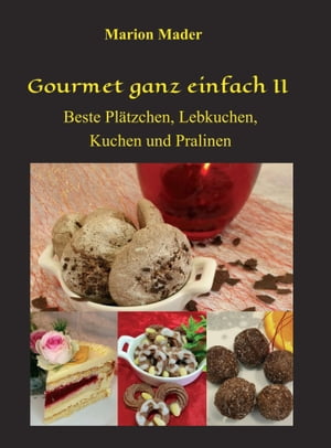 Gourmet ganz einfach II Beste Pl?tzchen, Lebkuchen, Kuchen und Pralinen