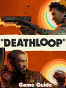 Deathloop Guide Walkthrough【電子書籍】 Seth I. Skinner