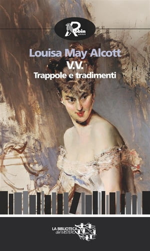 V.V. Trappole e tradimenti【電子書籍】[ Louisa May Alcott ]