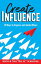 Create Influence 10 Ways to Impress and Guide OthersŻҽҡ[ Keith Schreiter ]