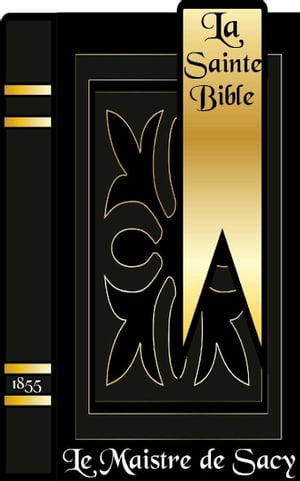 La Sainte Bible ( L'Ancien et Nouveau Testaments )