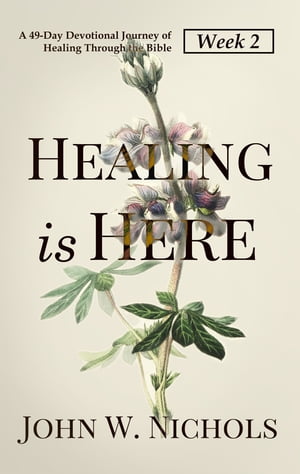 Healing is HereWeek 2 A 49-Day Devotional Journey of Healing Through the BibleŻҽҡ[ John W. Nichols ]