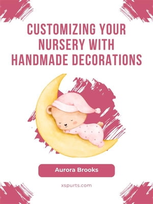 ŷKoboŻҽҥȥ㤨Customizing Your Nursery with Handmade DecorationsŻҽҡ[ Aurora Brooks ]פβǤʤ442ߤˤʤޤ