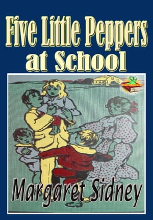 ŷKoboŻҽҥȥ㤨Five Little Peppers at School: Popular Kids Novel The Five Little Peppers seriesŻҽҡ[ Margaret Sidney ]פβǤʤ97ߤˤʤޤ