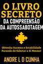 ŷKoboŻҽҥȥ㤨O LIVRO SECRETO DA COMPREENS?O DA AUTOSSABOTAGEM Obtenha Sucesso e Progresso Parando de Sabotar a Si Mesmo!Żҽҡ[ ANDRE L D CUNHA ]פβǤʤ56ߤˤʤޤ