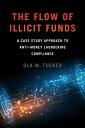 The Flow of Illicit Funds A Case Study Approach to Anti?Money Laundering Compliance