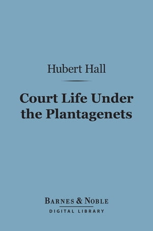 Court Life Under the Plantagenets (Barnes & Nobl