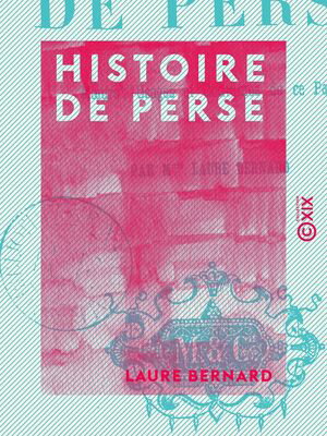 Histoire de Perse - M?urs, usages et coutumes de ce pays【電子書籍】[ Laure Bernard ]