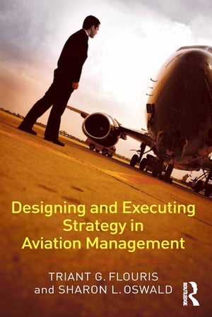 Designing and Executing Strategy in Aviation ManagementŻҽҡ[ Triant G. Flouris ]