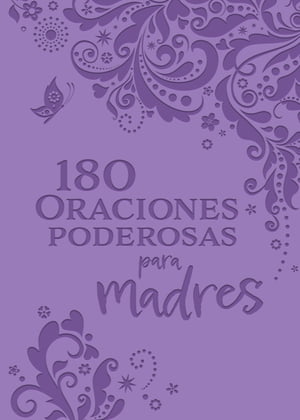 180 Oraciones poderosas para madres / 180 Powerful Prayers for Mothers