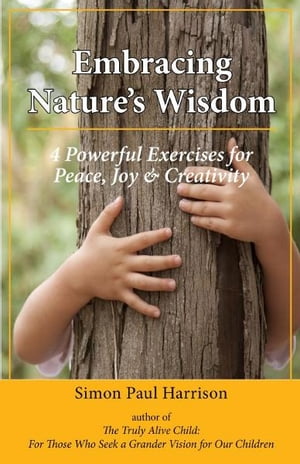 Embracing Nature's Wisdom: 4 Exercises for Peace, Joy & Creativity