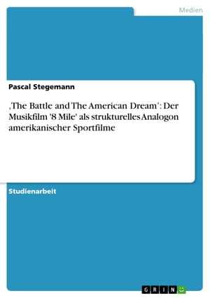 'The Battle and The American Dream': Der Musikfilm '8 Mile' als strukturelles Analogon amerikanischer Sportfilme