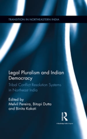 Legal Pluralism and Indian Democracy Tribal Conflict Resolution Systems in Northeast India【電子書籍】