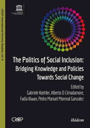 The Politics of Social Inclusion Bridging Knowledge and Policies Towards Social Change【電子書籍】 Alberto Cimadamore