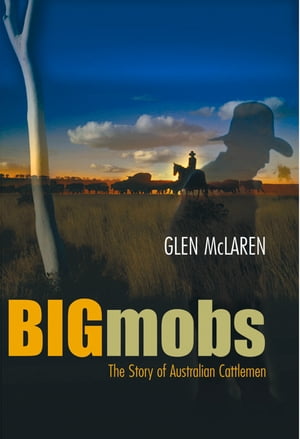 Big Mobs The Story of Australian Cattlemen【電