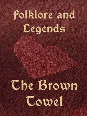 The Brown Towel【電子書籍】[ Folk-lore and Legends ]