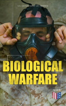 Biological Warfare Learn What's at Risk, Protective Measures & Treatment of Casualties (Bacterial Agents; Anthrax, Brucellosis, Plague, Q Fever, Viral Agents; Smallpox, Venezuelan Equine Encephalitis, Toxins…)【電子書籍】