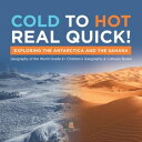 Cold to Hot Real Quick : Exploring the Antarctica and the Sahara Geography of the World Grade 6 Children 039 s Geography Cultures Books【電子書籍】 Baby Professor
