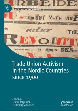 Trade Union Activism in the Nordic Countries since 1900【電子書籍】