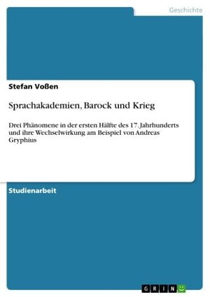 楽天楽天Kobo電子書籍ストアSprachakademien, Barock und Krieg Drei Ph?nomene in der ersten H?lfte des 17. Jahrhunderts und ihre Wechselwirkung am Beispiel von Andreas Gryphius【電子書籍】[ Stefan Vo?en ]