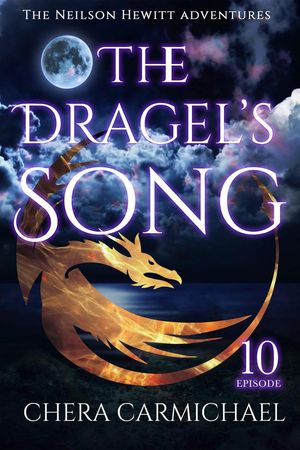 The Dragel's Song: Episode 10 Neilson Hewitt, #10【電子書籍】[ Chera Carmichael ]