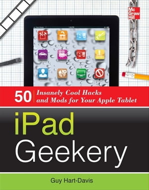 iPad Geekery 50 Insanely Cool Hacks and Mods for Your Apple Tablet【電子書籍】[ Guy Hart-Davis ]