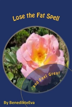 Lose the Fat Spell: and Feel GreatŻҽҡ[ Benedikte Eva ]