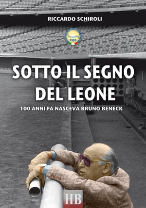 Sotto il segno del Leone 100 anni fa nasceva Bruno BeneckŻҽҡ[ Riccardo Schiroli ]