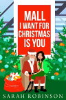 Mall I Want for Christmas is You A Mall Santa Holiday Romance【電子書籍】[ Sarah Robinson ]