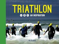Triathlon: Swim, Bike, Run - An Inspiration【電子書籍】[ Ali Clarke ]