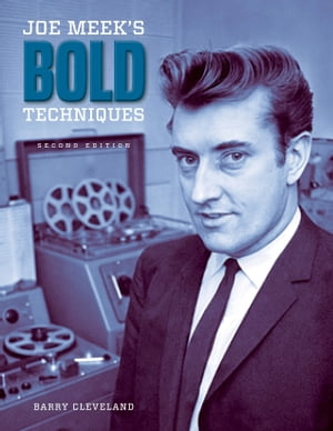 Joe Meek's Bold Techniques