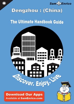 Ultimate Handbook Guide to Dengzhou : (China) Travel Guide