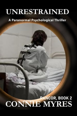 Unrestrained: A Paranormal Psychological Thriller Rancor, #2