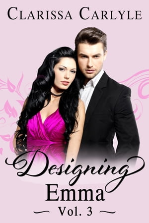 Designing Emma (Volume 3): A Friends to Lovers Fashion Romance Designing Emma, #3【電子書籍】[ Clarissa Carlyle ]