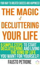 The Magic of Decluttering your Life 9 simple steps to start decluttering and living the kind of life you want for yourself 【電子書籍】 Fausto Petrone