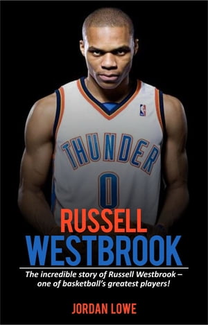 ŷKoboŻҽҥȥ㤨Russell Westbrook The incredible story of Russell Westbrook-one of basketball's greatest players!Żҽҡ[ Jordan Lowe ]פβǤʤ415ߤˤʤޤ