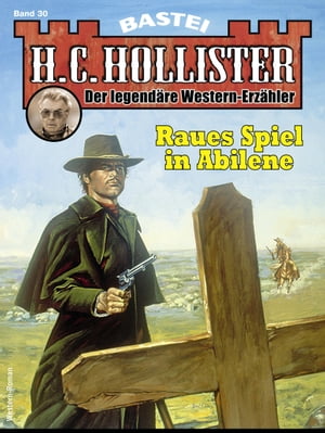 H. C. Hollister 30 Raues Spiel in AbileneŻҽҡ[ H.C. Hollister ]