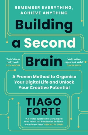 Building a Second Brain A Proven Method to Organise Your Digital Life and Unlock Your Creative Potential【電子書籍】 Tiago Forte