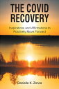 The Covid Recovery Inspirations and Affirmations to Positively Move Forward【電子書籍】 Danielle K. Zonca