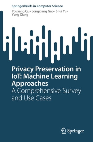 Privacy Preservation in IoT: Machine Learning Approaches A Comprehensive Survey and Use Cases【..