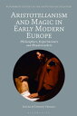 Aristotelianism and Magic in Early Modern Europe Philosophers, Experimenters and Wonderworkers