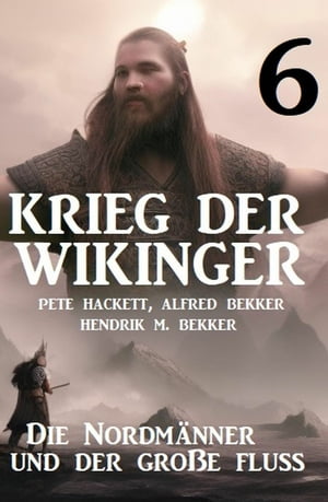 Krieg der Wikinger 6: Die Nordm?nner und der gro?e Fluss【電子書籍】[ Hendrik M. Bekker ]